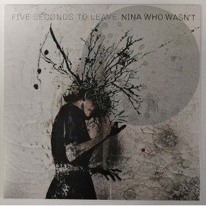 Five Seconds To Leave - Nina Who Wasn't
